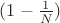$(1-\frac{1}{N})$