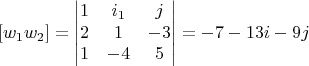 $$
 [w_1w_2] =  \begin{vmatrix}
1 & i_1 & j\\
2 & 1 & -3 \\
1 & -4 & 5 
\end{vmatrix} = - 7 - 13i - 9j
$$