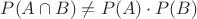 $P(A\cap B)\ne P(A)\cdot P(B)$