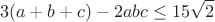 $$3(a+b+c)-2abc\leq15\sqrt2$$