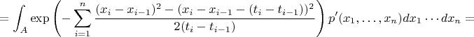 $$
=\int_A \exp\left(-\sum_{i=1}^n\frac{(x_i-x_{i-1})^2-(x_i-x_{i-1}-(t_i-t_{i-1}))^2}{2(t_i-t_{i-1})}\right) p'(x_1,\ldots, x_n)dx_1\cdots dx_n=
$$
