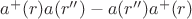 $a^+(r)a(r'') - a(r'')a^+(r)$