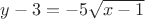 $y-3=-5 \sqrt{x-1}$