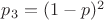 $p_3=(1-p)^2$