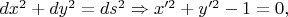 $dx^2+dy^2=ds^2\Rightarrow x'^2+y'^2-1=0,$