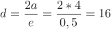 $d=\dfrac{2a}{e} = \dfrac{2*4}{0,5} = 16$