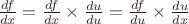 $\frac{df}{dx}=\frac{df}{dx}\times\frac{du}{du}=\frac{df}{du}\times\frac{du}{dx}$