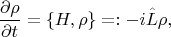 $$
\frac {\partial \rho} {\partial t} = \{ H, \rho \} =: -i \hat L \rho,
$$