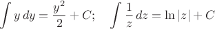 $$ \int y\,dy=\dfrac{y^2}{2}+C;\quad \int \dfrac1z\,dz =\ln |z|+C$$