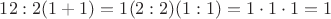 $12:2(1+1)=1(2:2)(1:1)=1\cdot 1\cdot 1=1$