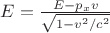 $E = \frac{E - p_x v}{\sqrt{1-v^2/c^2}}$