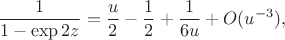 $$
\dfrac{1}{1 - \exp 2z} = \dfrac{u}{2} - \dfrac{1}{2} + \dfrac{1}{6u} + O(u^{-3}),
$$