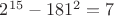 $2^{15}-181^2=7$