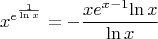 $$ x^{e^{\frac{1}{\ln x}}} = - \frac{x e^{x-1}{\ln x}}{\ln x}$$