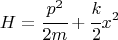 $$ H= \cfrac{p^2}{2m} + \cfrac{k}{2} x^2 $$