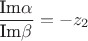 $\dfrac{\text{Im}\alpha}{\text{Im}\beta}=-z_2$