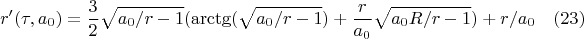 $$r'(\tau,a_0)=\frac{3}{2}\sqrt{a_0/r-1}(\arctg(\sqrt{a_0/r-1})+\frac{r}{a_0}\sqrt{a_0R/r-1})+r/a_0 \quad(23)$$