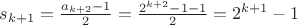 $s_{k+1} = \frac{a_{k+2} - 1}{2} = \frac{2^{k+2}-1-1}{2}=2^{k+1}-1$