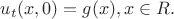 $u_t(x,0)=g(x), x \in R.$