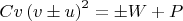 $C v \left(v\pm u\right)^2=\pm W + P$