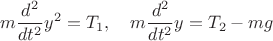 $$m\frac{d^2}{dt^2}y^2=T_1,\quad m\frac{d^2}{dt^2}y=T_2-mg$$