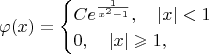 $$\varphi(x)=
\begin{cases}
C e^{\frac{1}{x^2-1}}, \quad |x|<1\\
0,\quad |x|\geqslant 1,
\end{cases}
$$