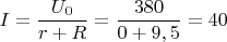 $I=\dfrac{U_0}{r+R}=\dfrac{380}{0+9,5}=40$