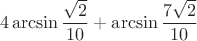 \[4\arcsin\frac{\sqrt{2}}{10} + \arcsin\frac{7\sqrt{2}}{10}\[