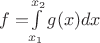 $f =$\int\limits_{x_1}^{x_2}g(x)dx$$