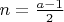 $n = \frac{a-1}{2}$