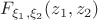 $F_{\xi_1, \xi_2} (z_1, z_2)$