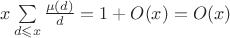 $x\sum\limits_{d\leqslant x}\frac{\mu(d)}{d}=1+O(x)=O(x)$