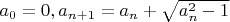 $a_0 = 0, a_{n+1} = a_n + \sqrt{a_n^2 - 1}$