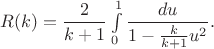 $R(k)=\dfrac 2{k+1}\int \limits _0^1\dfrac {du}{1-\frac k{k+1}u^2}.$