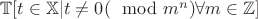 $\mathbb{T} [t \in \mathbb{X}|t\ne{0}(\mod m^n)  \forall m \in \mathbb{Z}]$