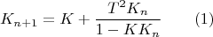 $$K_{n+1}=K+\dfrac {T^2K_n}{1-KK_n}\qquad (1)$$