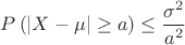 $P\left(|X-\mu|\geq a\right) \leq \displaystyle\frac{\sigma^2}{a^2}$