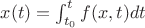 $x(t) = \int_{t_0}^{t}f(x, t)dt$