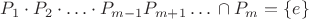 $P_{1}\cdot P_{2}\cdot\ldots\cdot P_{m-1}P_{m+1}\ldots\,\cap P_{m}=\{e\}$