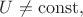 $U\ne\mathrm{const},$