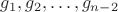 $g_1, g_2,\ldots,  g_{n-2}$
