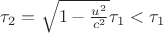 $\tau_2=\sqrt{1-\frac{u^2}{c^2}}\tau_1<\tau_1$