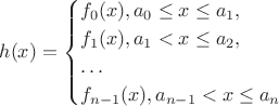 $$
h(x)=\begin{cases}f_0(x), a_0\le x\le a_1,\\ f_1(x), a_1< x\le a_2,\\ \ldots\\ f_{n-1}(x), a_{n-1}< x\le a_n\end{cases}
$$
