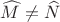 $\widehat{M}\ne\widehat{N}$