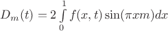 $D_m(t)=2\int\limits_{0}^{1} f(x,t) \sin(\pi x m)dx$
