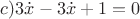 $c)3\dot{x}-3\dot{x}+1=0$