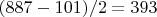 $(887-101)/2=393$