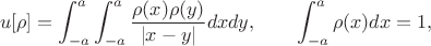 $$
u[\rho]=\int_{-a}^a\int_{-a}^a \frac{\rho(x)\rho(y)}{|x-y|}dxdy, \hspace{7mm}
\int_{-a}^a\rho(x)dx=1,
$$