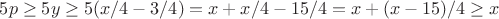 $5p\ge 5y\ge 5(x/4-3/4)=x+x/4-15/4=x+(x-15)/4\ge x$