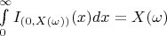 $\int\limits_0^{\infty} I_{(0,X(\omega))} (x) dx = X(\omega)$